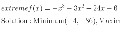 The extreme f(x)=-x^3-3x^2+24x-6 is Minimum(-4,-86),Maximum(2,22)